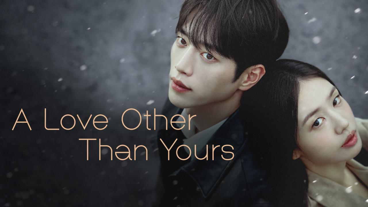 مسلسل A Love Other Than Yours مترجم