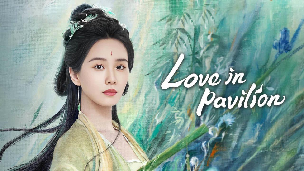 مسلسل Love in Pavilion - رومانسية قصر هواي شوي مترجم